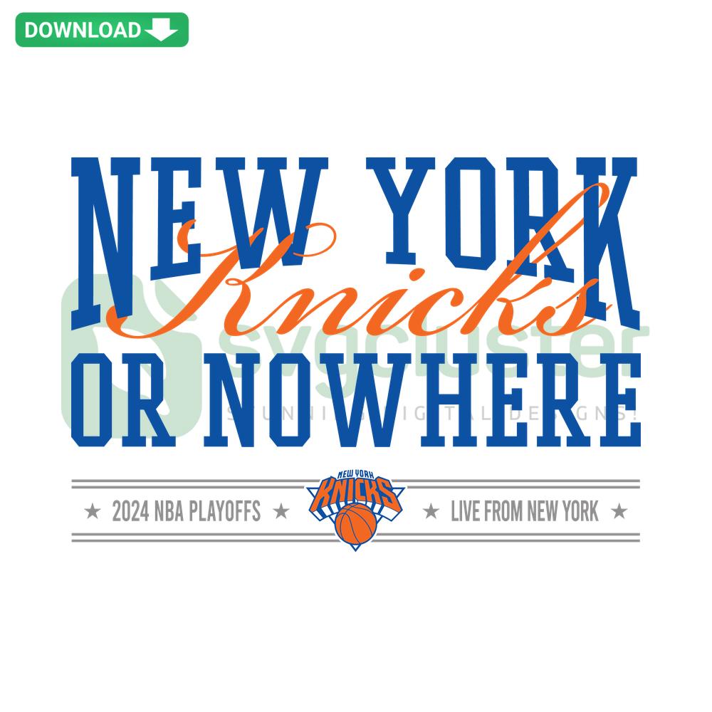 New York Knicks Or Nowhere 2024 NBA Playoffs SVG; bold text design, commercial use, perfect for fan merchandise.