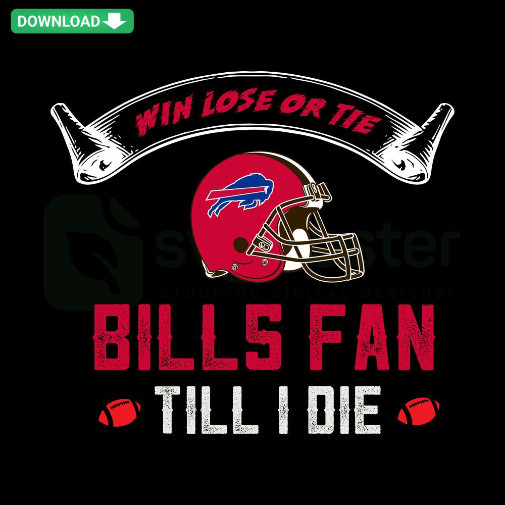 Buffalo Bills Fan SVG design featuring bold text, ideal for fans; includes phrases Win Lose Or Tie and Bills Fan Till I Die. Downloadable.
