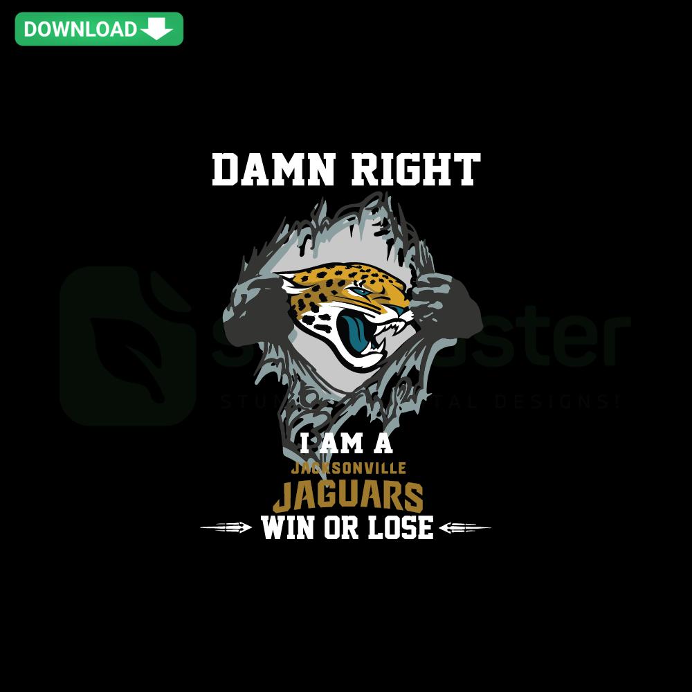 Damn Right I Am A Jacksonville Jaguars Win Or Lose SVG - Bold text with Jaguars' colors; perfect for team spirit SVG designs.