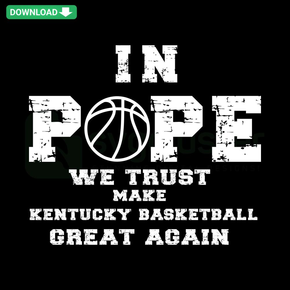 In Pope We Trust Make Kentucky Basketball Great Again SVG design, perfect for crafting DIY projects; Kentucky SVG, sports theme.