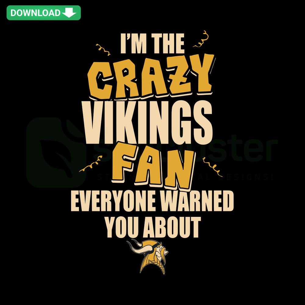 Purple and gold Im The Crazy Vikings Fan Everyone Warned You About text on a bold Viking-themed SVG design, ideal for fans.