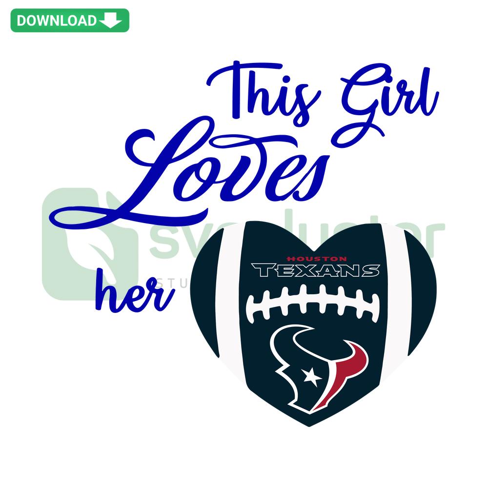 Houston Texans SVG design featuring a girl holding a football with text This Girl Loves Her Texans, perfect for commercial use.