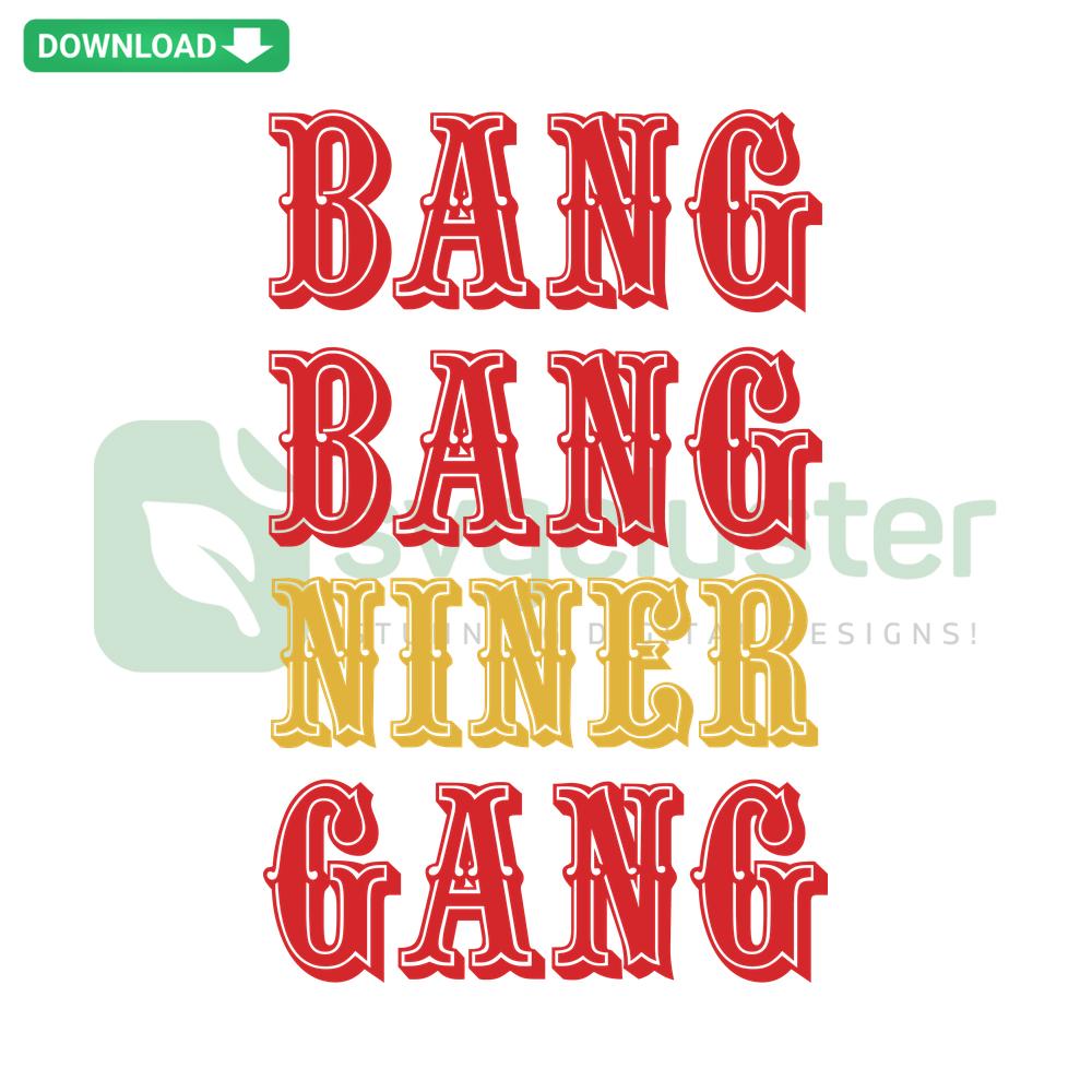Bang Bang Niner Gang SVG Cricut Digital Download featuring bold typography, ideal for San Francisco 49ers fans, perfect for design projects.