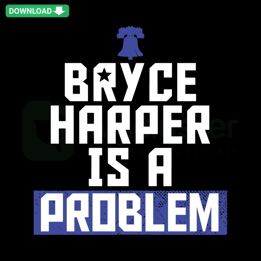 Bryce Harper Is A Problem SVG, Philadelphia Phillies Vector Graphics, Downloadable Sports Design, Baseball Fan Art