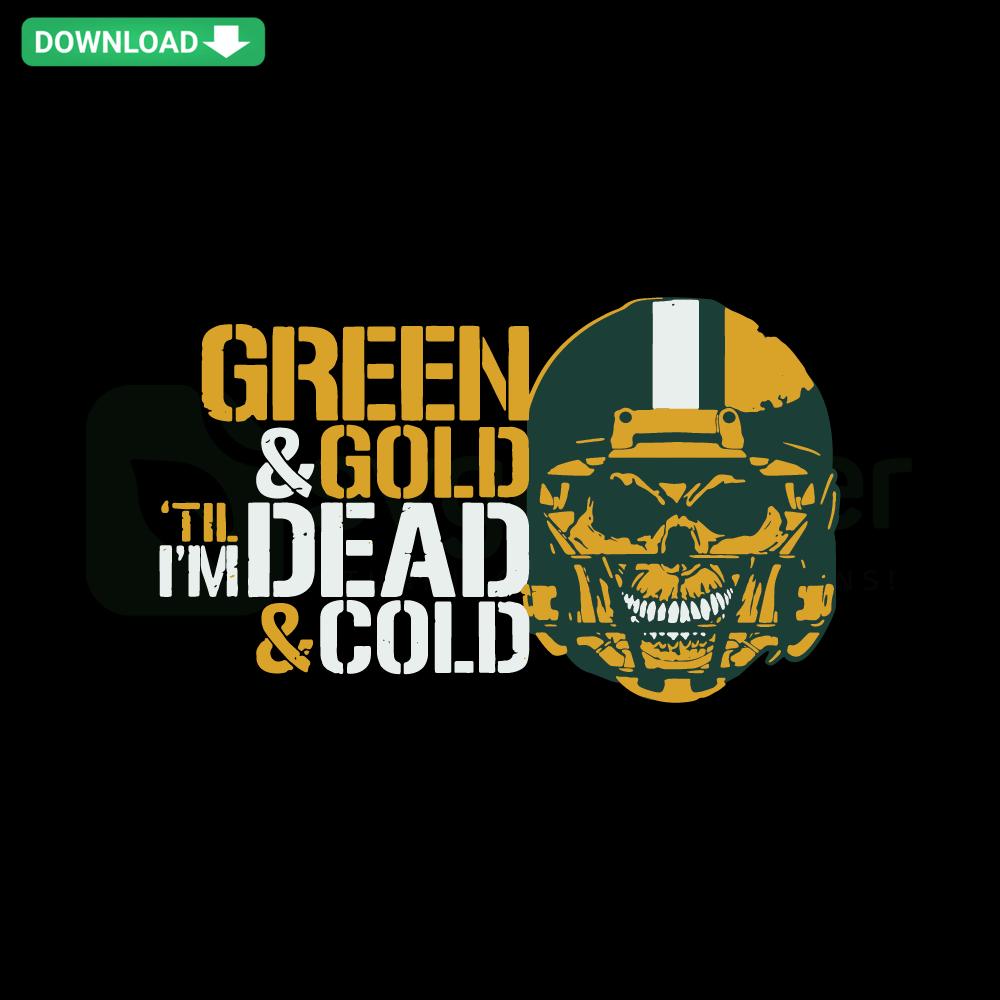 Green And Gold Til I Am Dead And Cold SVG Design, Gold Text with Green Background, Printable SVG for Crafts, Sports Theme