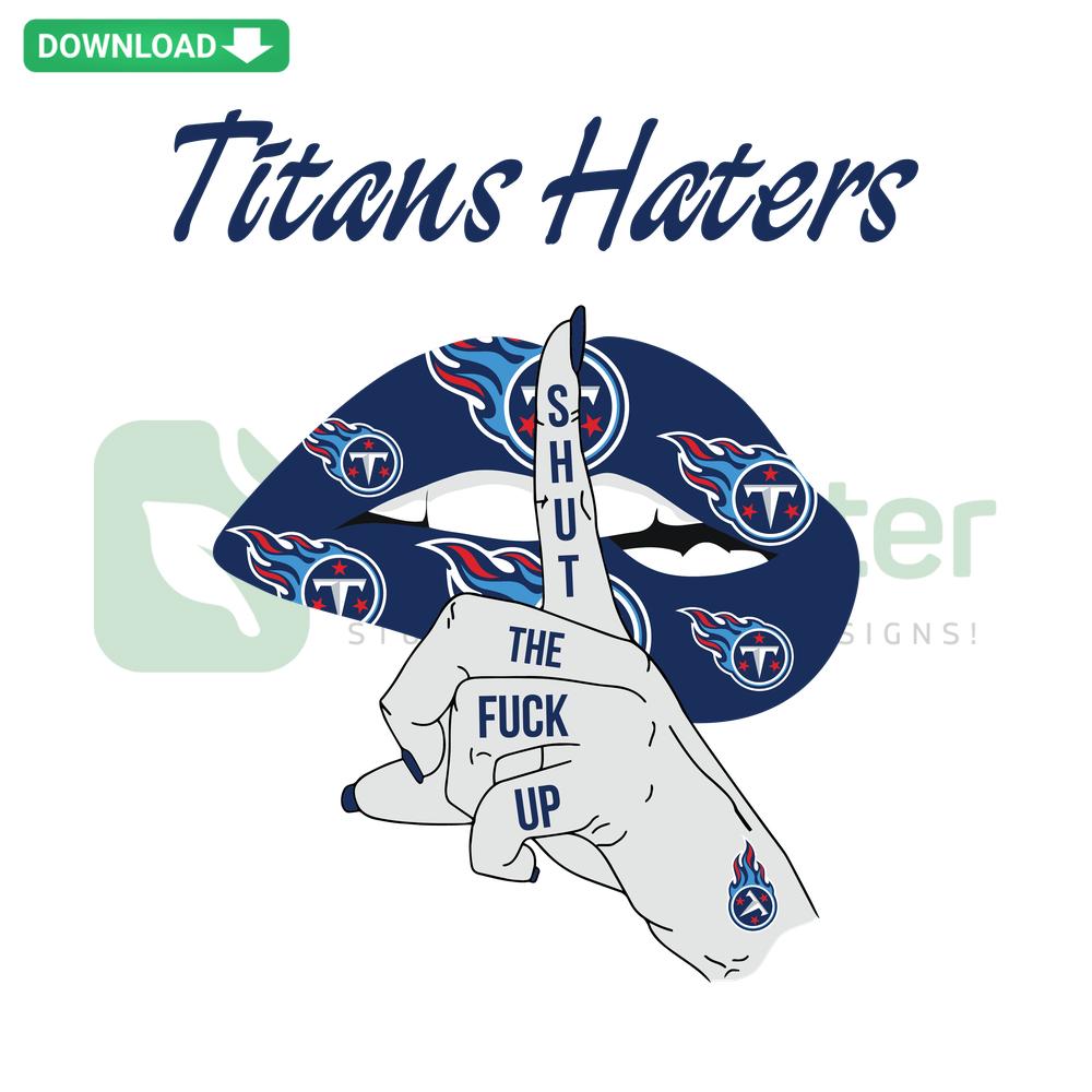 Bold text: Titans Haters Shut The Fuck Up in stylish font, edgy design. Keyword: SVG, printable file, digital product.