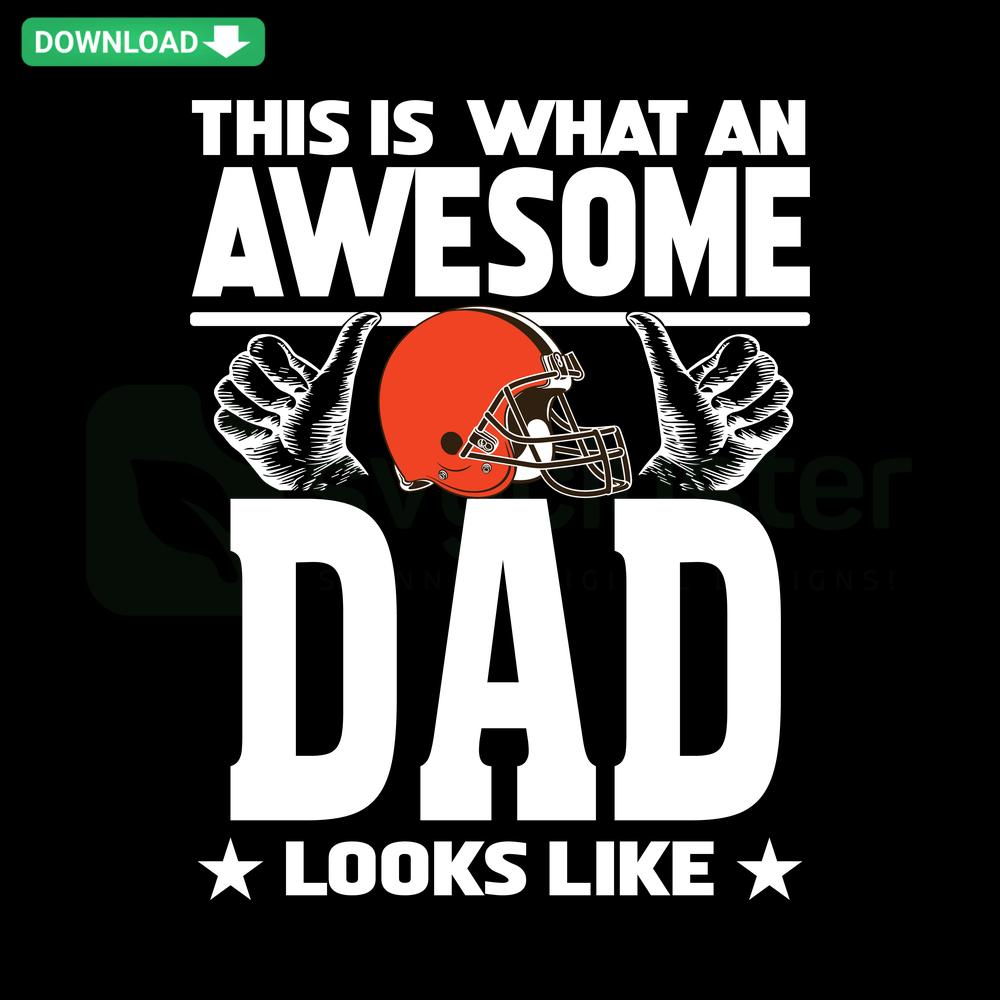 This Is What An Awesome Cleveland Browns Dad Looks Like SVG, ideal for Father's Day cards, featuring bold text and football theme.