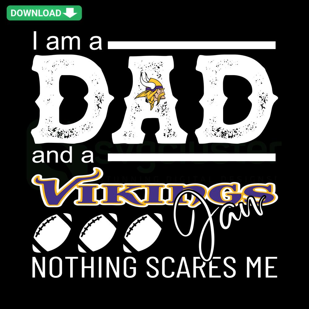 SVG design of bold text Im A Dad And A Vikings Fan Nothing Scares Me with Viking helmet graphic; perfect for unique father gifts.