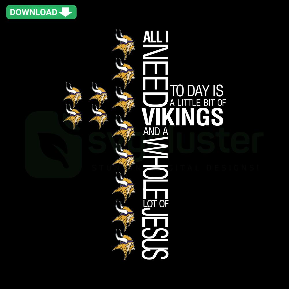 Vikings and Jesus SVG Design with Text: All I Need Today Is A Little Bit Of Vikings And A Whole Lot Of Jesus - Digital Download