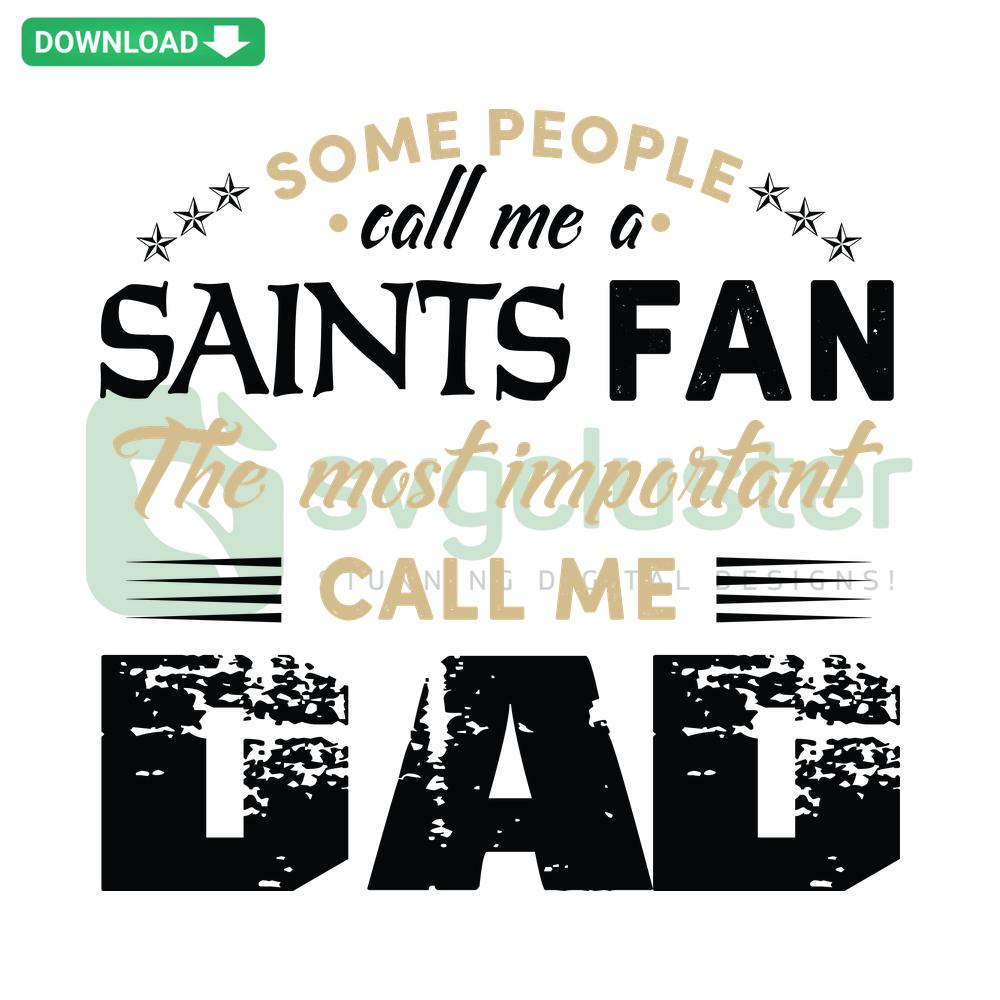 Some People Call Me A Saints Fan The Most Important Call Me Dad SVG, stylish card template, football-themed, ideal for Father's Day