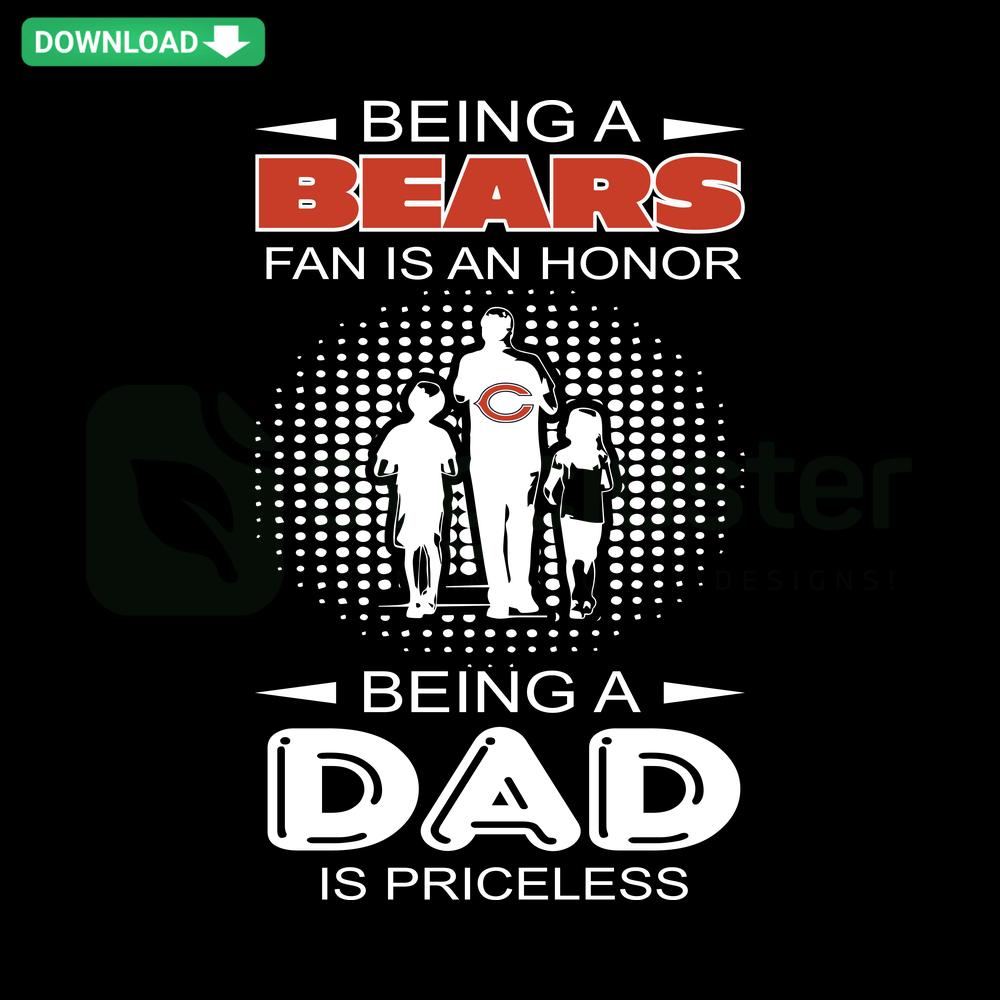 Being A Bears Fan Is An Honor Being A Dad Is Priceless SVG graphic with bold typography, ideal for Chicago Bears fans and dads.