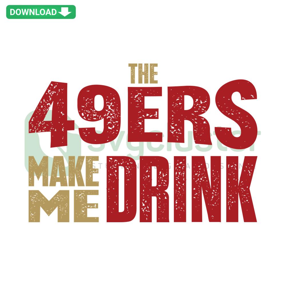 49ers Make Me Drink SVG Template for Cards, Humor SVG, San Francisco Football Fan Digital Download, Stylish Sports Design