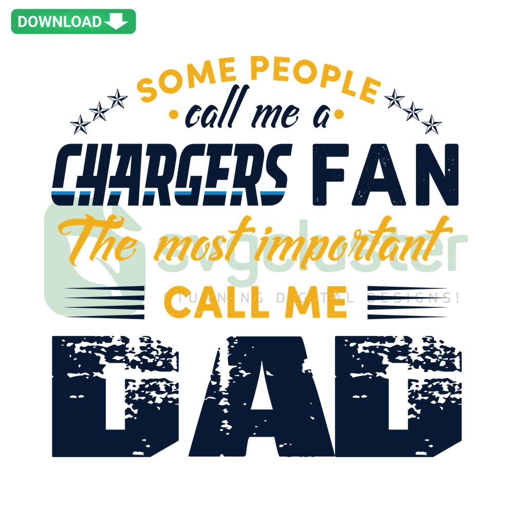 Chargers Fan Dad SVG Design: Some Call Me A Chargers Fan, Most Important Call Me Dad Creative Digital Download.