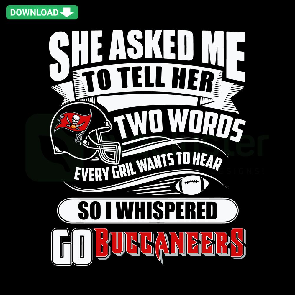 Go Buccaneers SVG design with 'Two Words Every Girl Wants To Hear' quote, perfect printable SVG files for Tampa Bay fans.