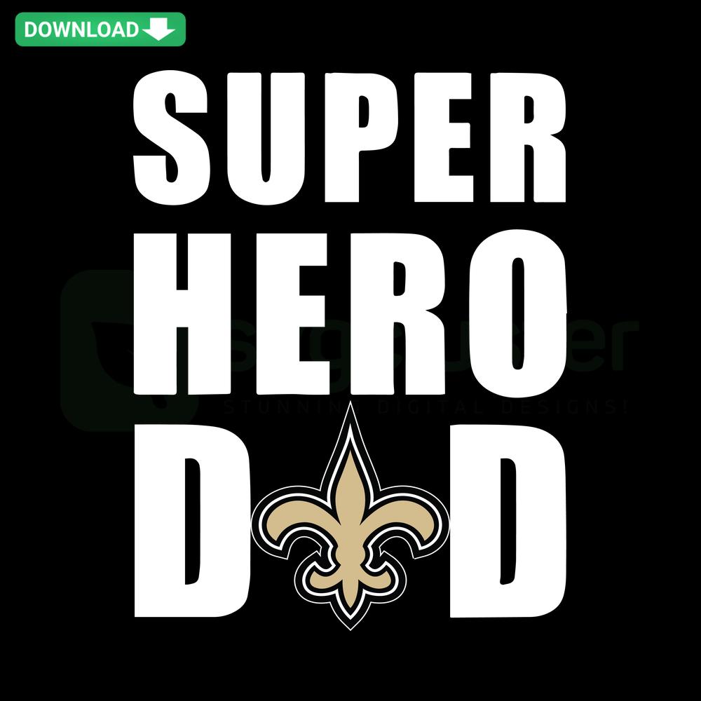 New Orleans Saints Super Hero Dad SVG Cut Files - Graphic featuring a super dad with Saints theme, ideal for crafting projects.