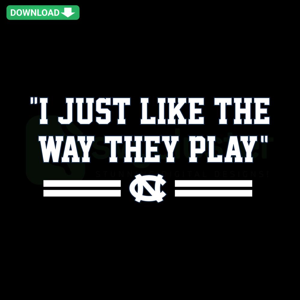 I Just Like The Way They Play UNC Basketball SVG, featuring bold blue text, basketball graphics. Premium NCAA SVG design.