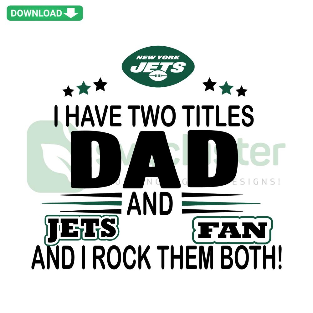SVG design: I Have Two Titles Dad And Jets Fan And I Rock Them Both - ideal for digital download, sports-themed print.
