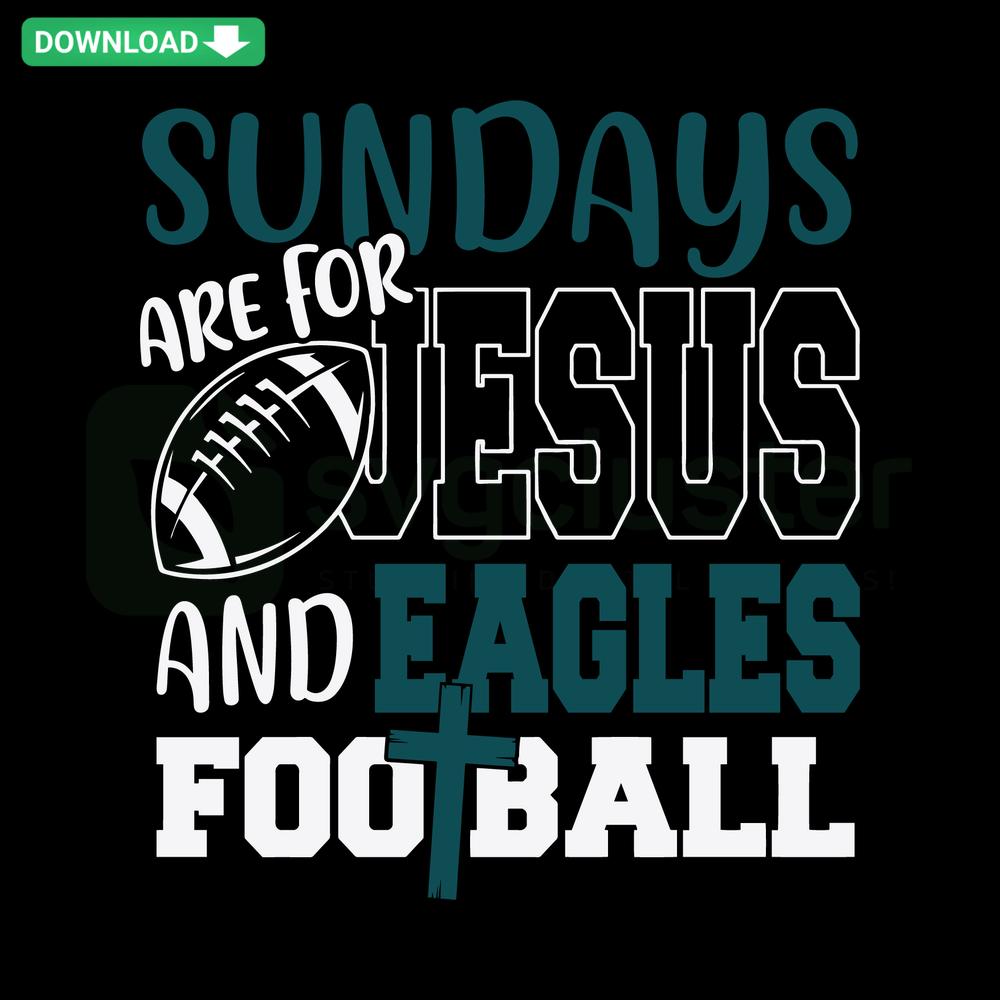 Sundays Are For Jesus And Eagles Football SVG design featuring religious theme and football element for instant download.