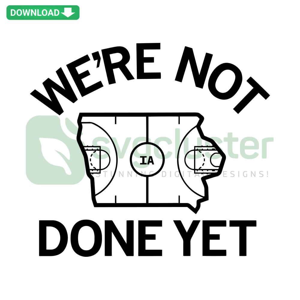 Iowa Hawkeyes SVG Digital Download: We Are Not Done Yet bold typography, perfect for sports-themed crafts and apparel.