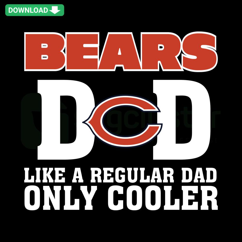 Chicago Bears Dad SVG Design: Like A Regular Dad, Only Cooler with Bears logo; perfect for SVG crafting projects.