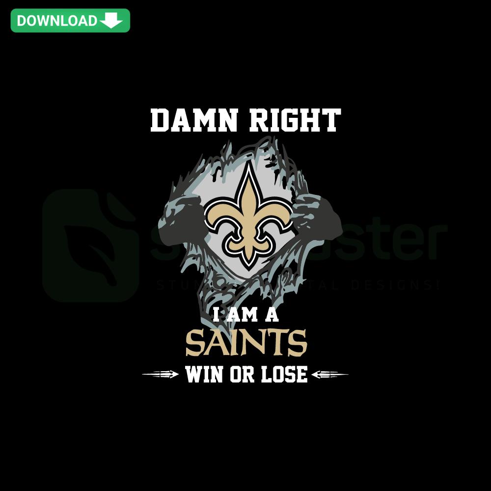 Damn Right I Am A Saints Win or Lose SVG Design, Bold Text, Saints Colors, Perfect for Crafting, SVG Cut Files, Football Fan Art.