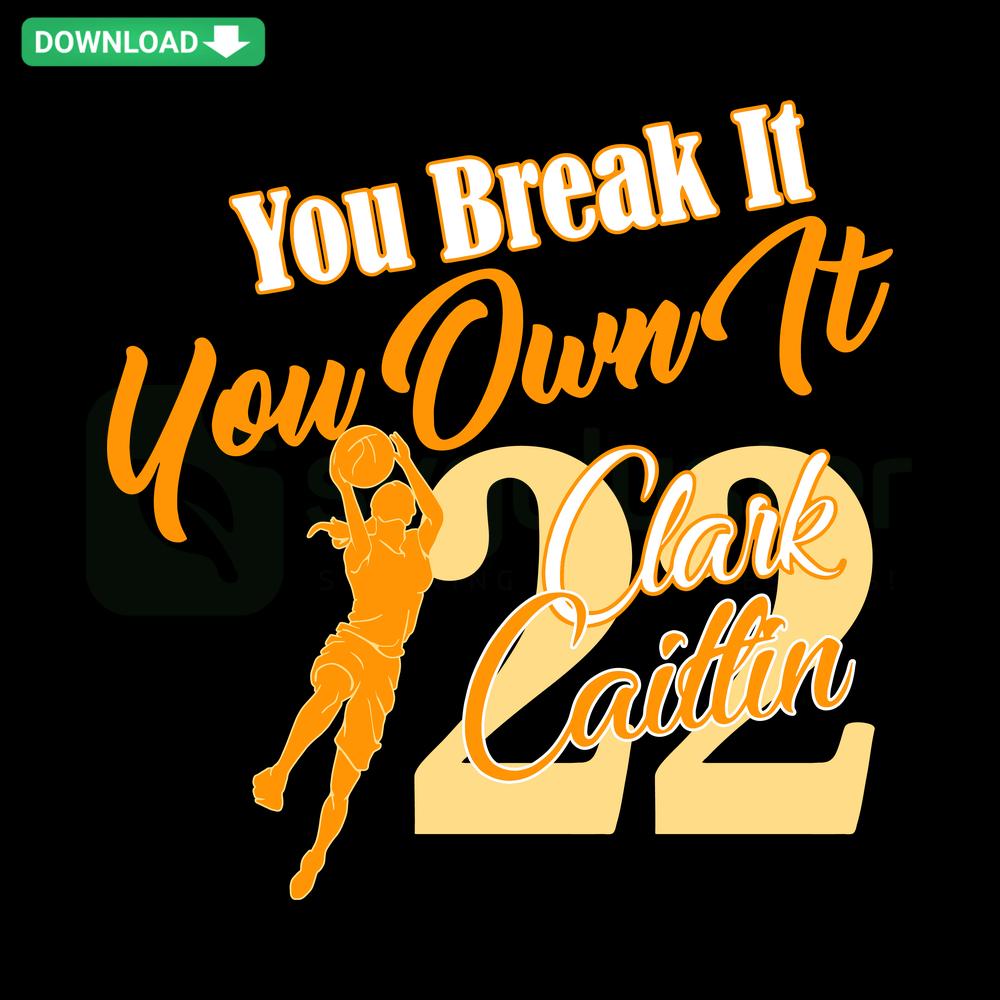Caitlin Clark Jump SVG, bold You Break It You Own It text, custom sports SVG design for digital downloads.
