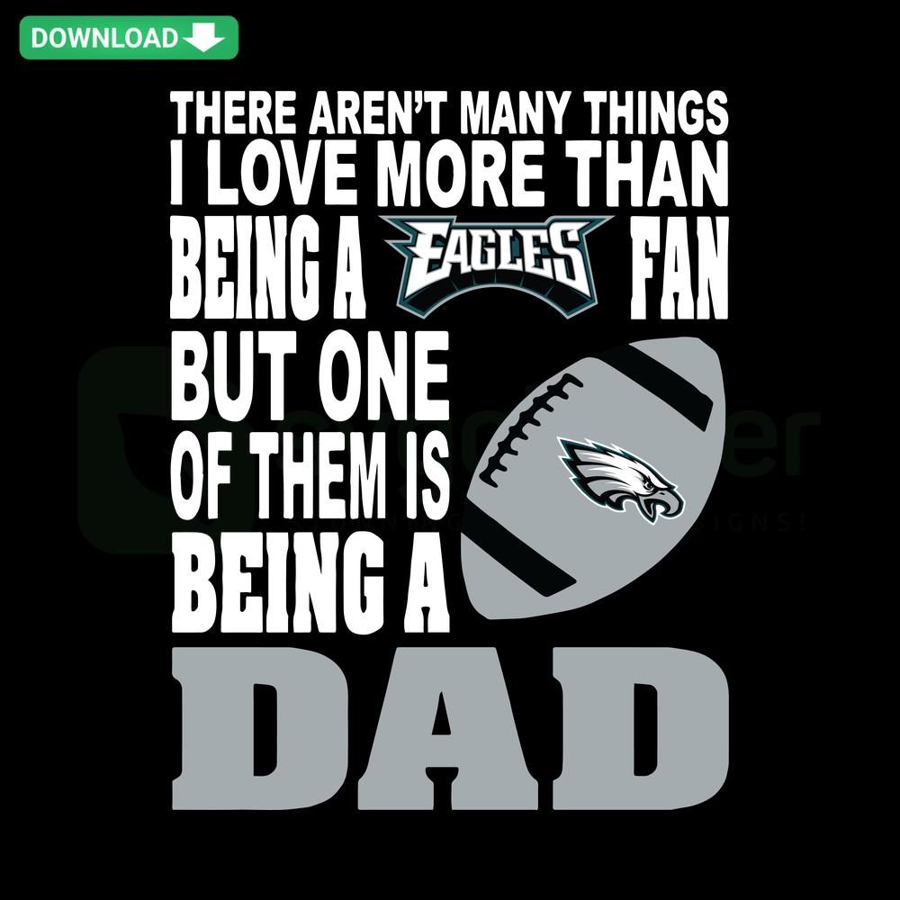 Philadelphia Eagles SVG design with text: There Aren't Many Things I Love More Than Being An Eagles Fan, digital download graphic.