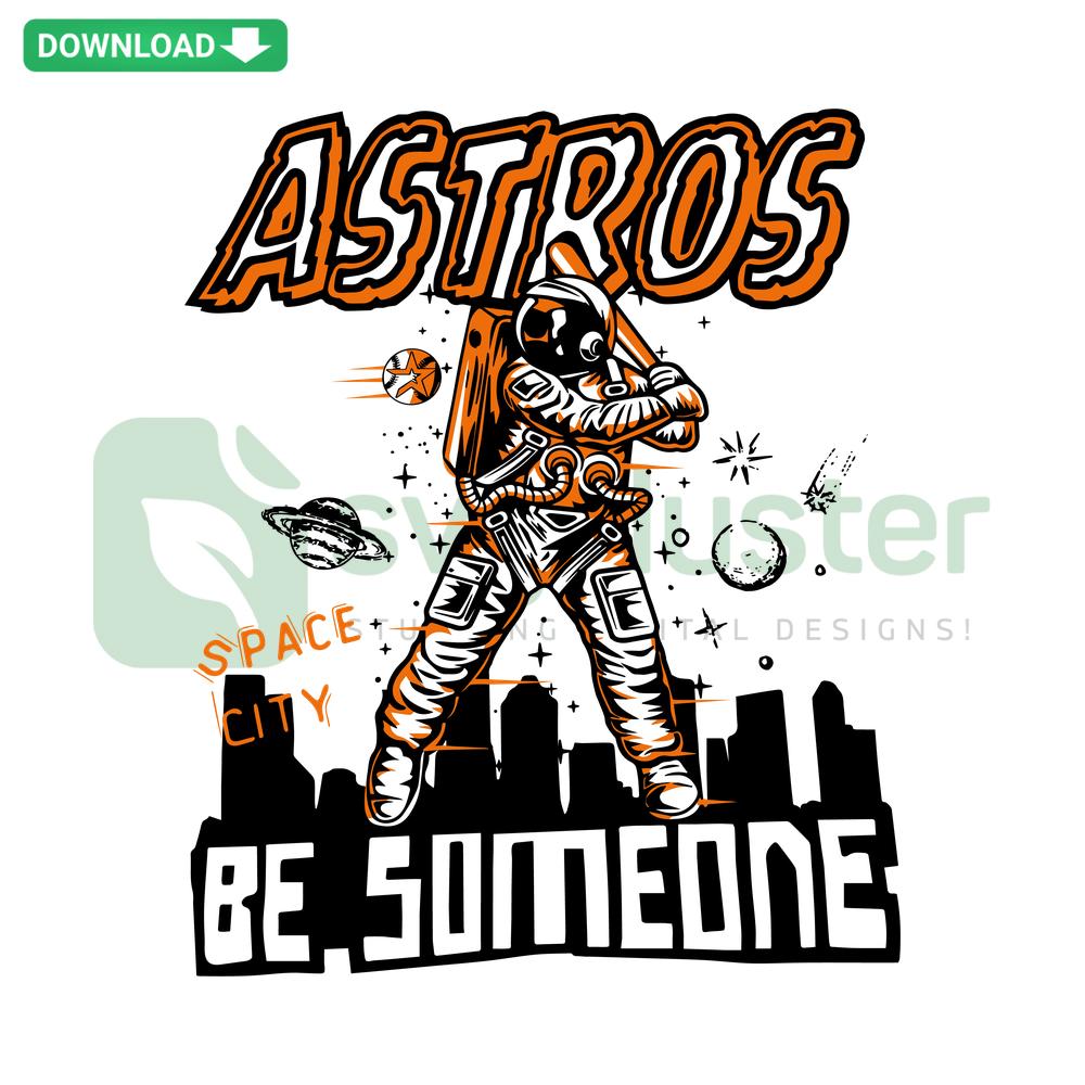 Astros Space City Be Someone Baseball SVG, Premium Digital Download, Houston-themed, stylish typography, vector graphic design.