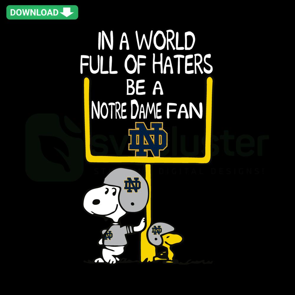 Notre Dame Fan SVG Design: 'In A World Full Of Haters, Be A Notre Dame Fan' - Instant Download, Digital SVG File