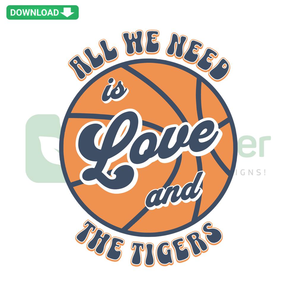 Colorful All Wee Need Is Love And The Tigers basketball-themed SVG cut file with tiger graphics; perfect for crafting projects.