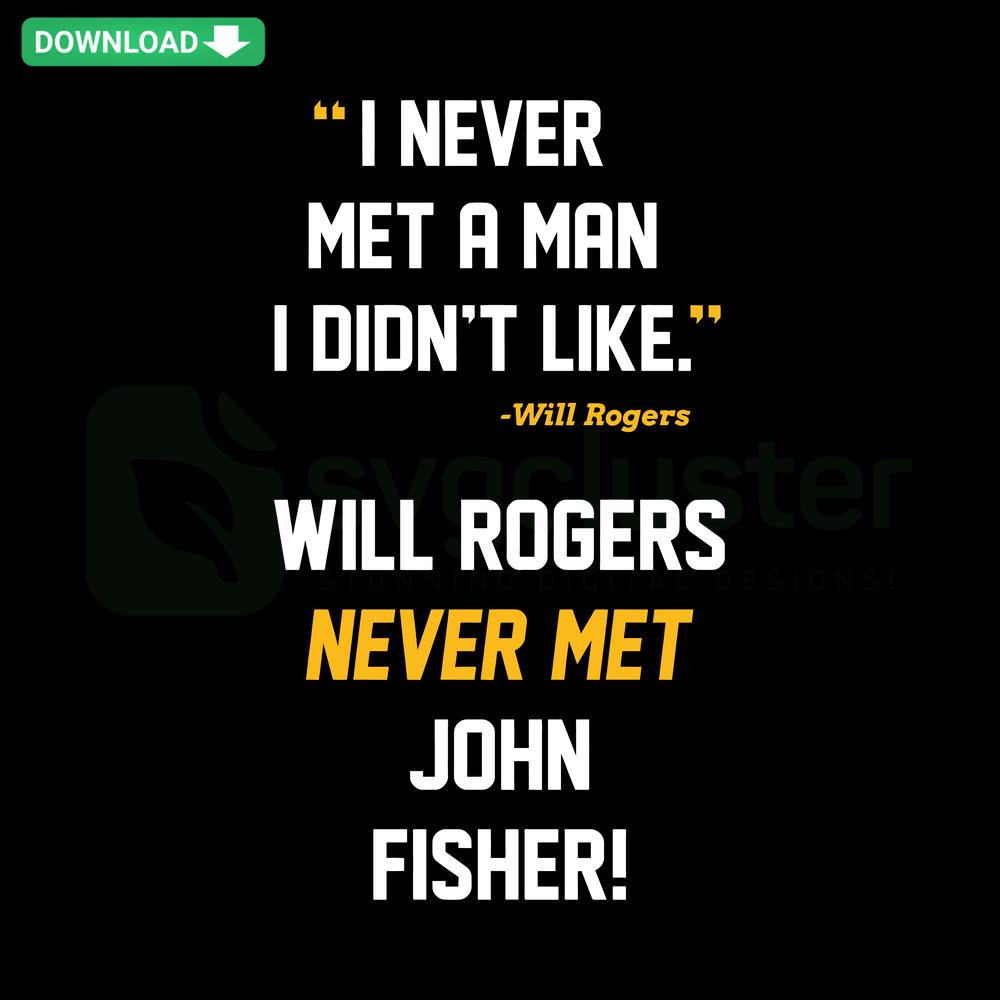 I Never Met A Man I Didn't Like Will Rogers quote with John Fisher, SVG template for humorous greeting cards.