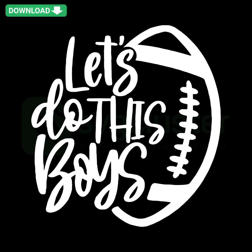 Football SVG Download - Lets Do This Boys Bold Typography, Perfect for Sports Crafts, DIY, Free SVG File Awaiting Download