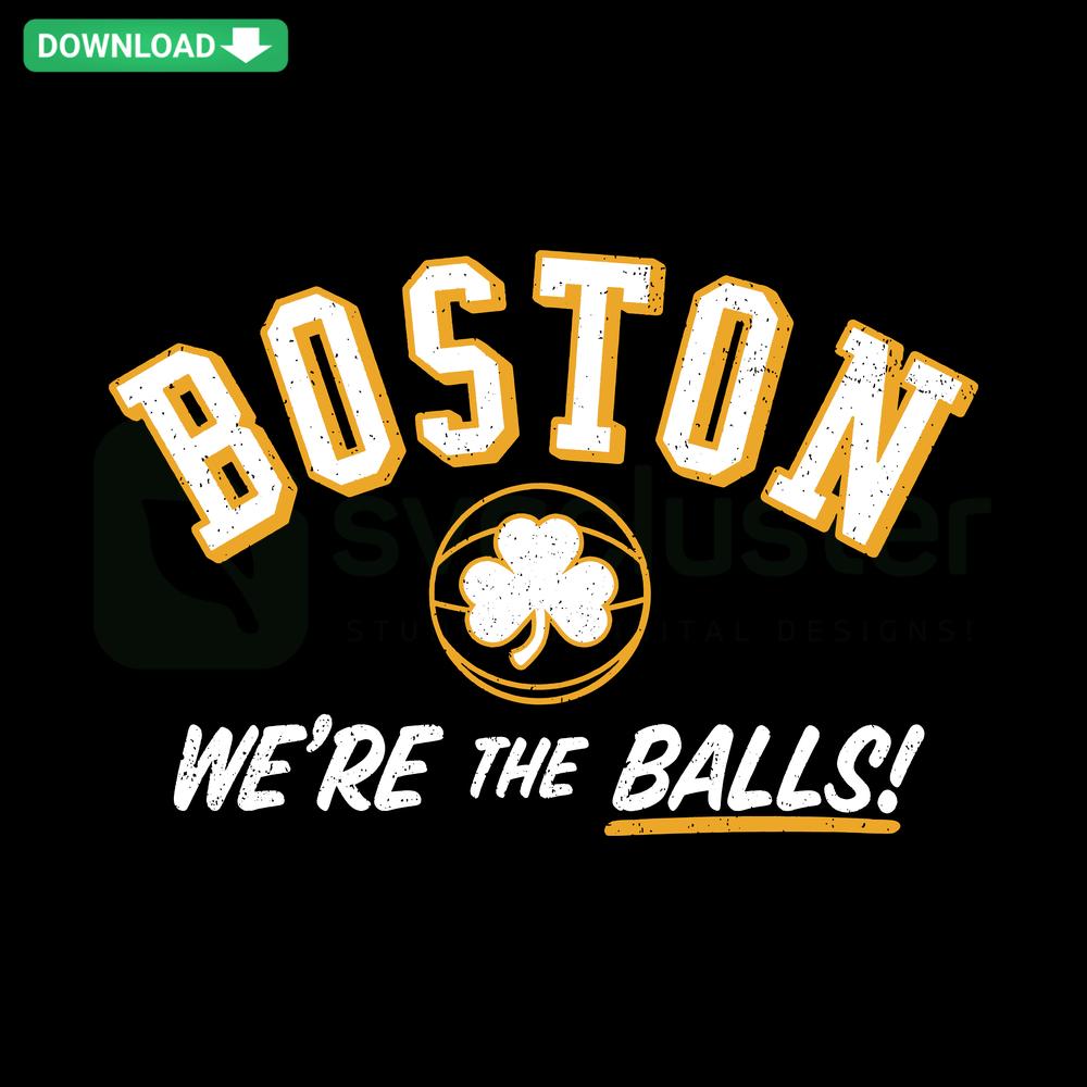 Boston Celtics NBA SVG Digital Download: We Are The Balls Cricut Graphic with Basketball Theme, Ideal for DIY Projects.