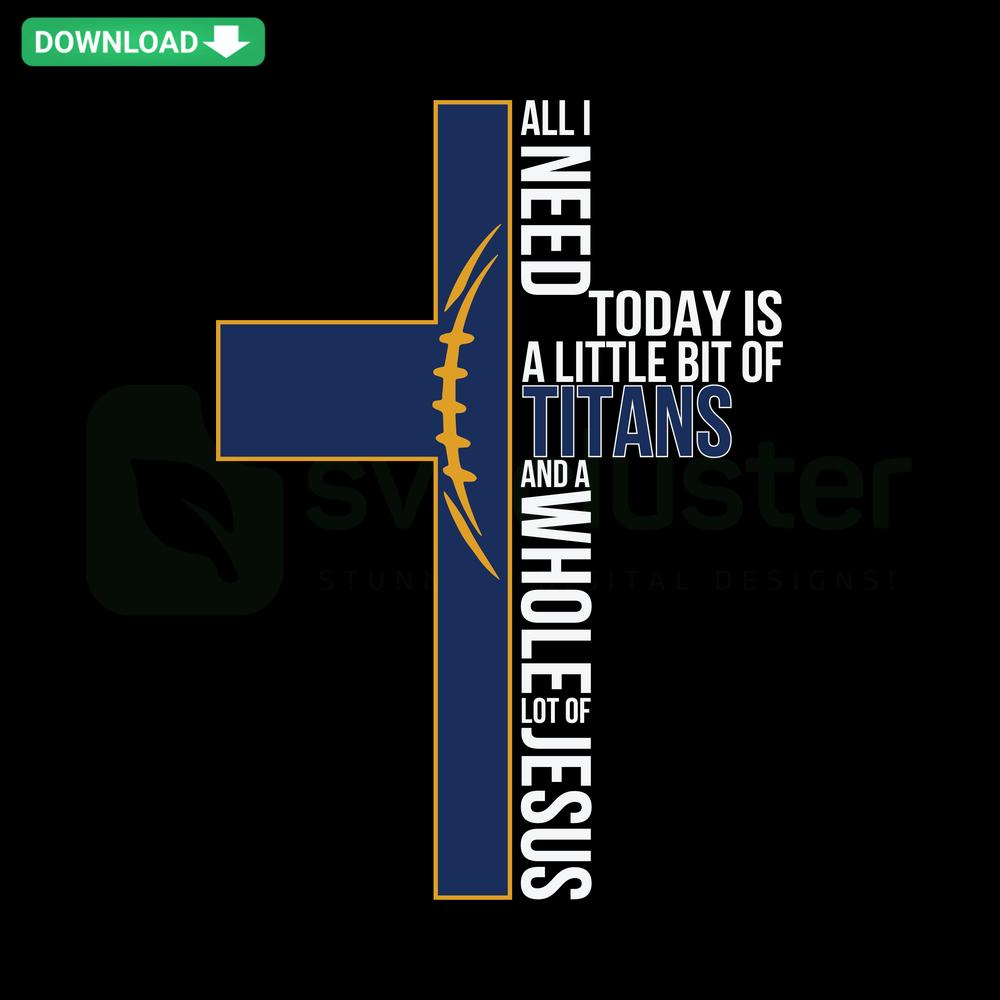 Titans-themed SVG design with text All I Need Today Is A Little Bit Of Titans, perfect for commercial use or DIY projects.