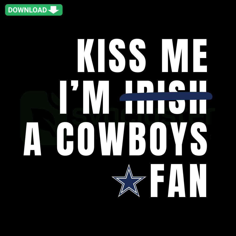 Kiss Me I'm A Cowboys Fan SVG, digital download, perfect for crafts, bold typography, cowboy hat graphic, unique fan design.