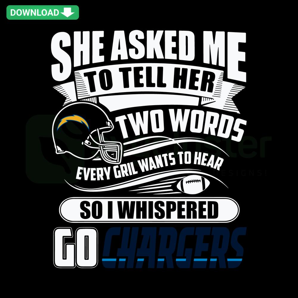 Two Words Every Girl Wants To Hear Go Chargers SVG: Bold, stylish text design perfect for sports-themed crafts and projects.