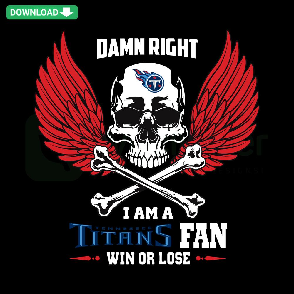 Tennessee Titans Fan SVG Design – Damn Right I Am A Fan Win Or Lose Instant Download, Bold Text, Logo Graphic, Sports Enthusiast