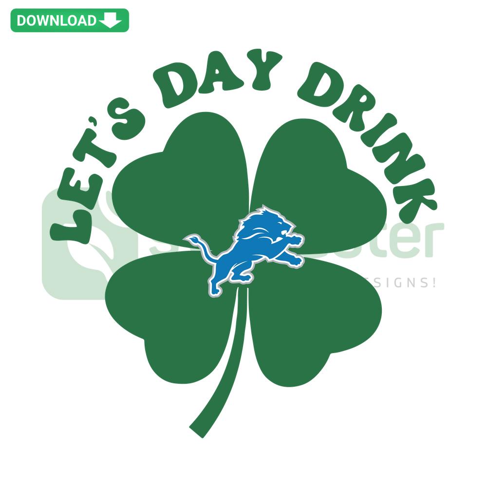 St Patrick's Day SVG with Let's Day Drink and Detroit Lions logo, perfect for festive designs. Celebrate in style!
