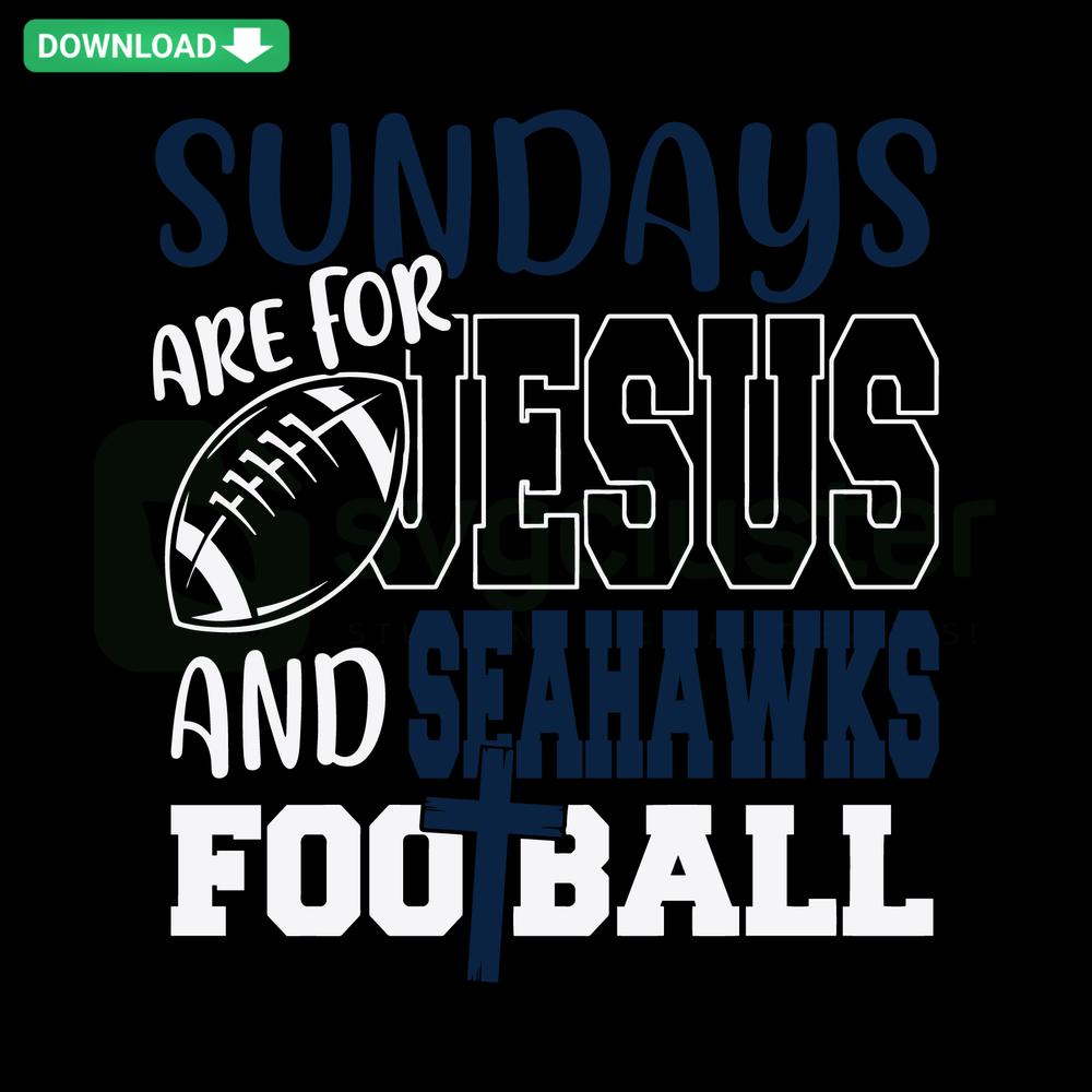 Sundays Are For Jesus And Seahawks Football SVG featuring creative vector typography, Seahawks colors, perfect for sports fans.