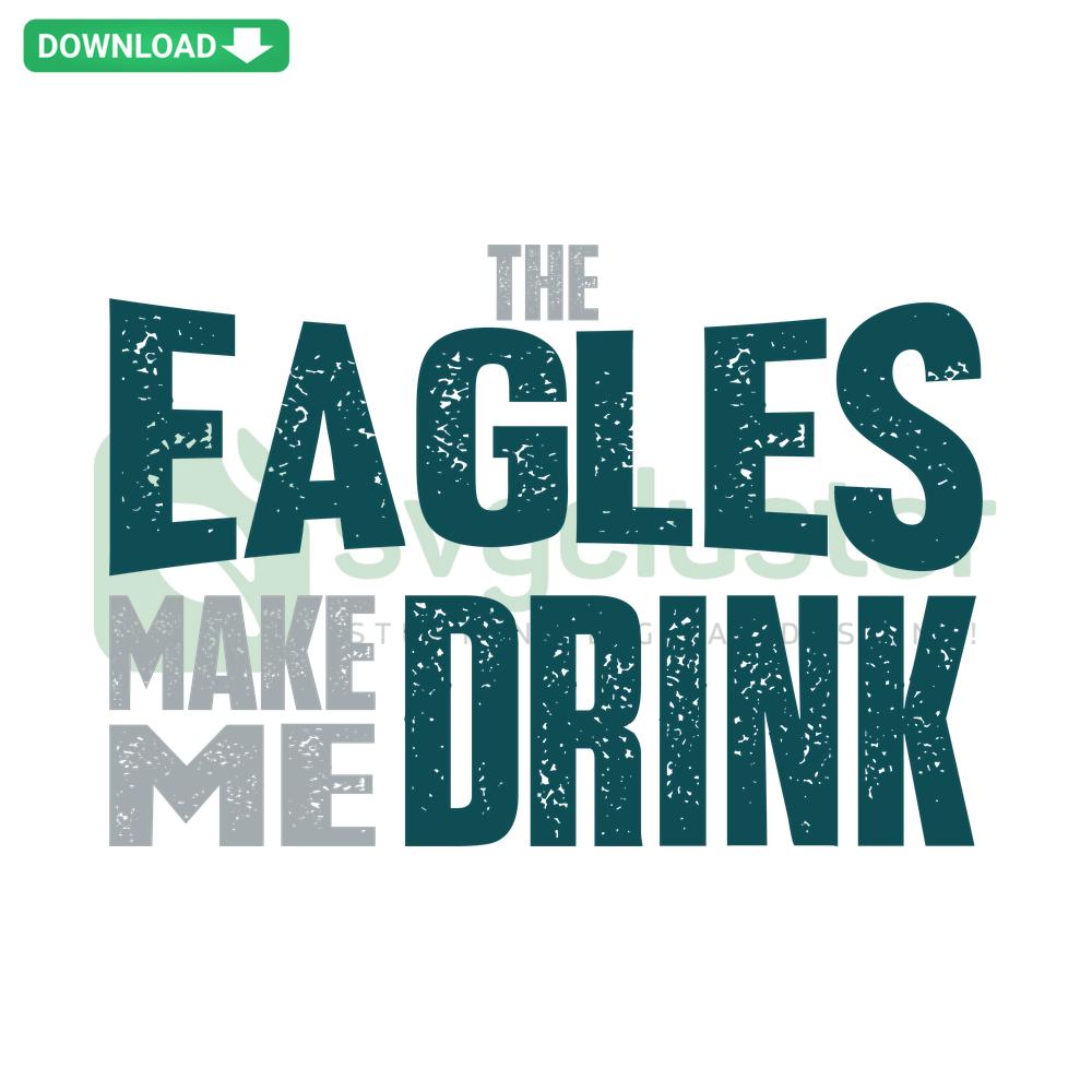 Eagles Make Me Drink SVG design for digital download, premium quality file ideal for designers, humorous sports-themed graphic.