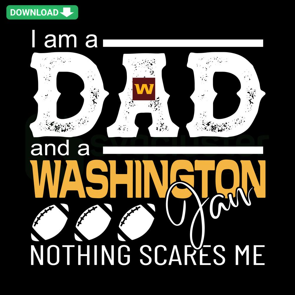 Im A Dad And A Washington Fan Nothing Scares Me SVG: High-Resolution SVG with bold text for Washington sports dad fans