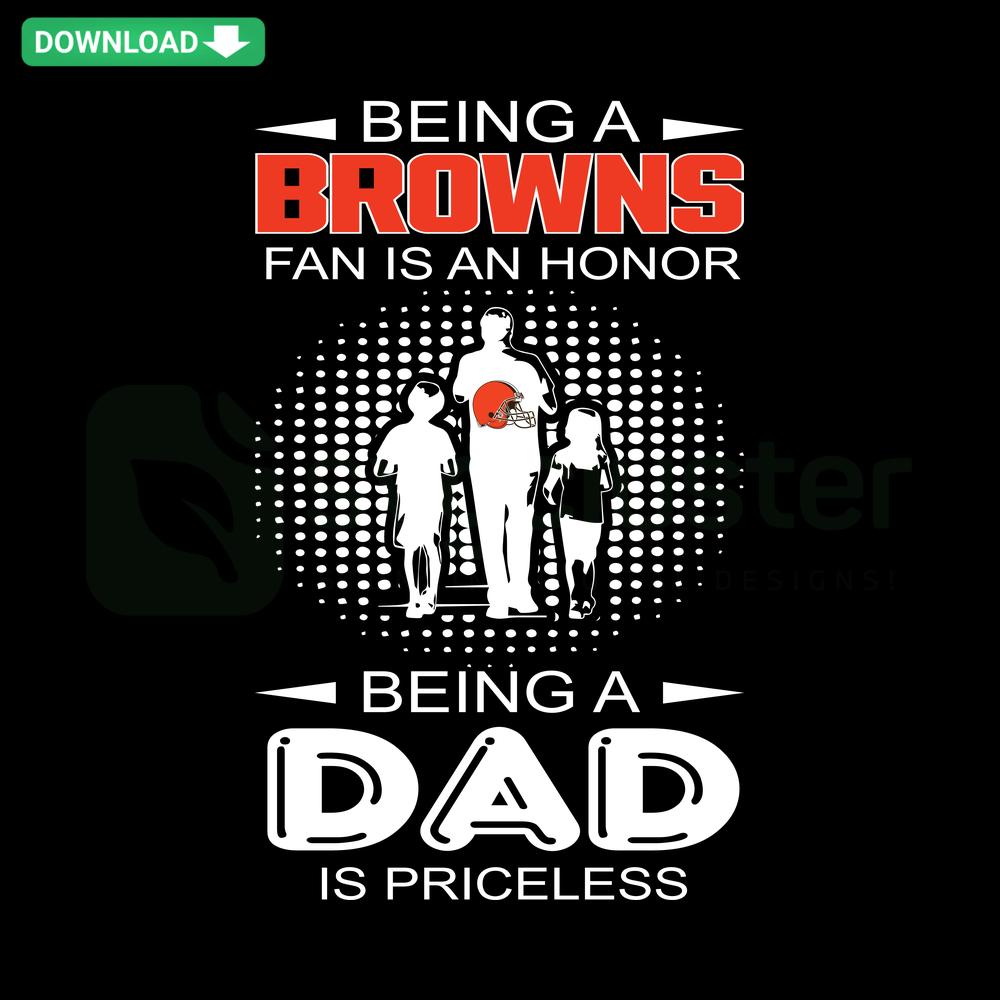 Browns Fan Dad SVG - Design featuring 'Being A Browns Fan Is An Honor Being A Dad Is Priceless' text, ideal for football-themed gifts.