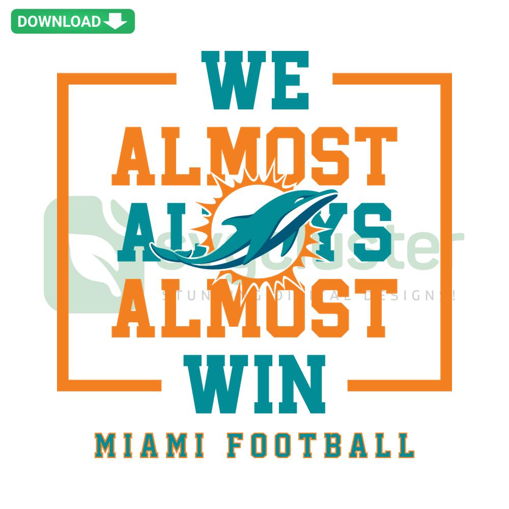 Miami Dolphins We Almost Always Almost Win SVG featuring bold text with team colors, ideal for printable digital art projects.