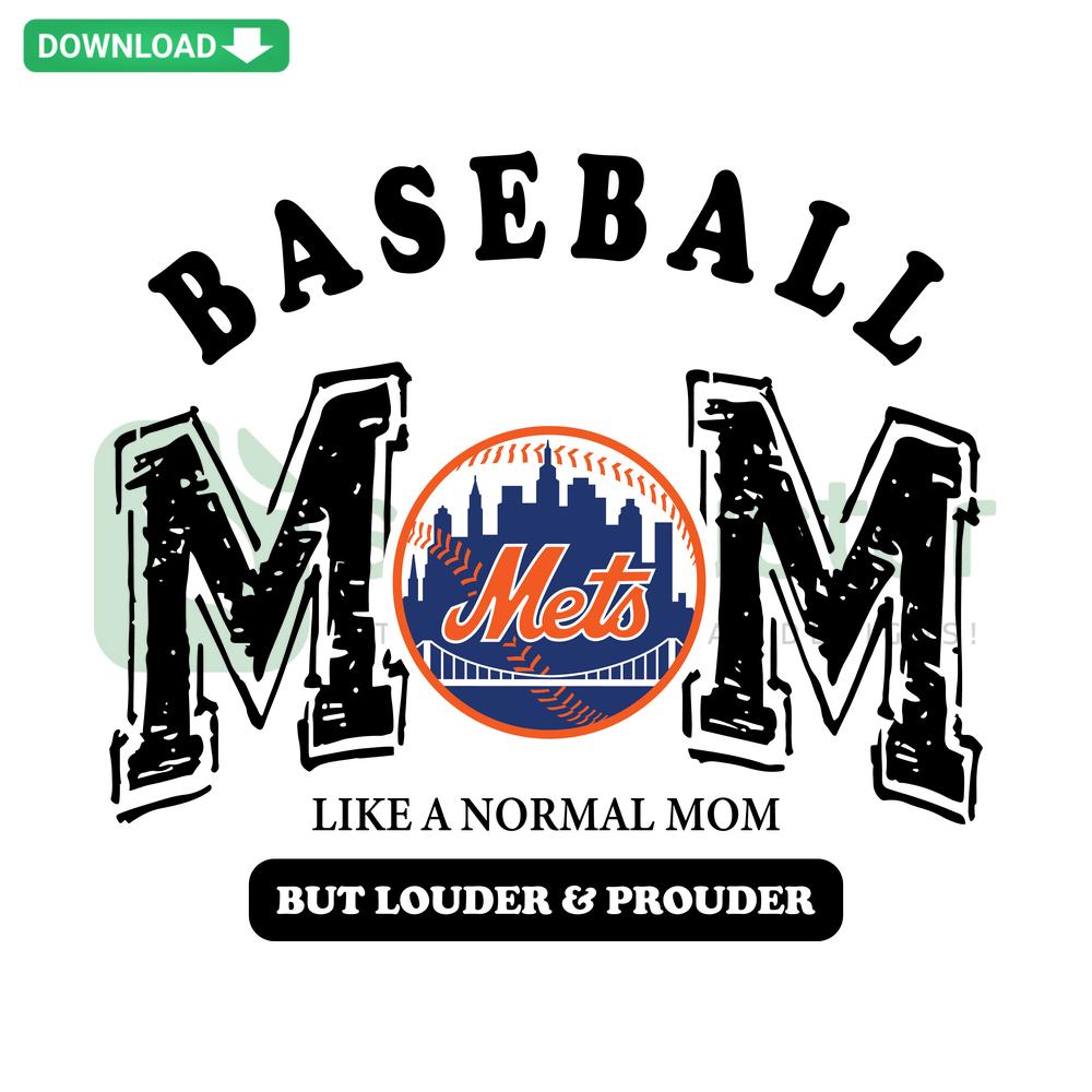 New York Mets Baseball Mom SVG, vibrant design with Like A Normal Mom But Louder And Prouder, high-resolution baseball-themed graphic.
