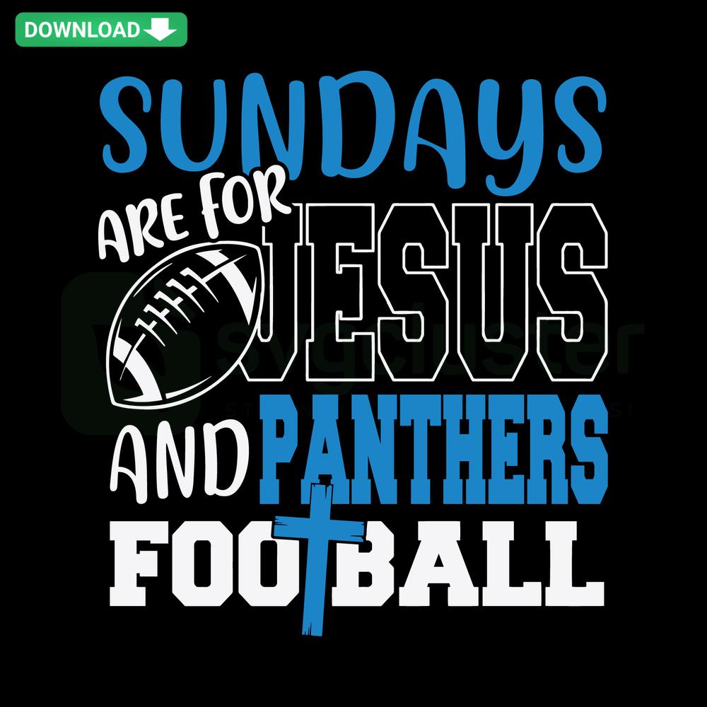 Sundays Are For Jesus And Panthers Football SVG design for T-Shirts; perfect for sports and faith enthusiasts; download SVG file.
