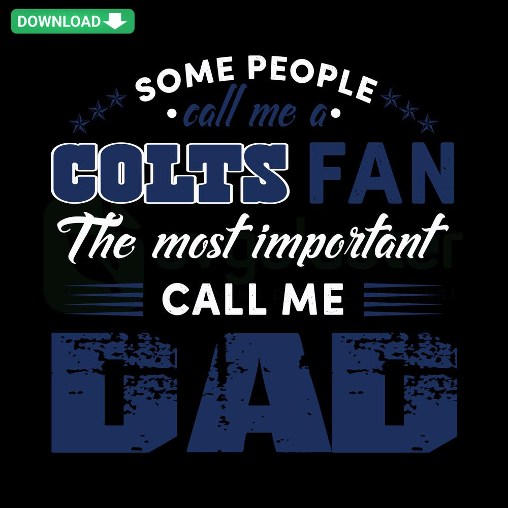 Colts Fan Dad SVG Design: Some People Call Me A Colts Fan, The Most Important Call Me Dad for Home Decor