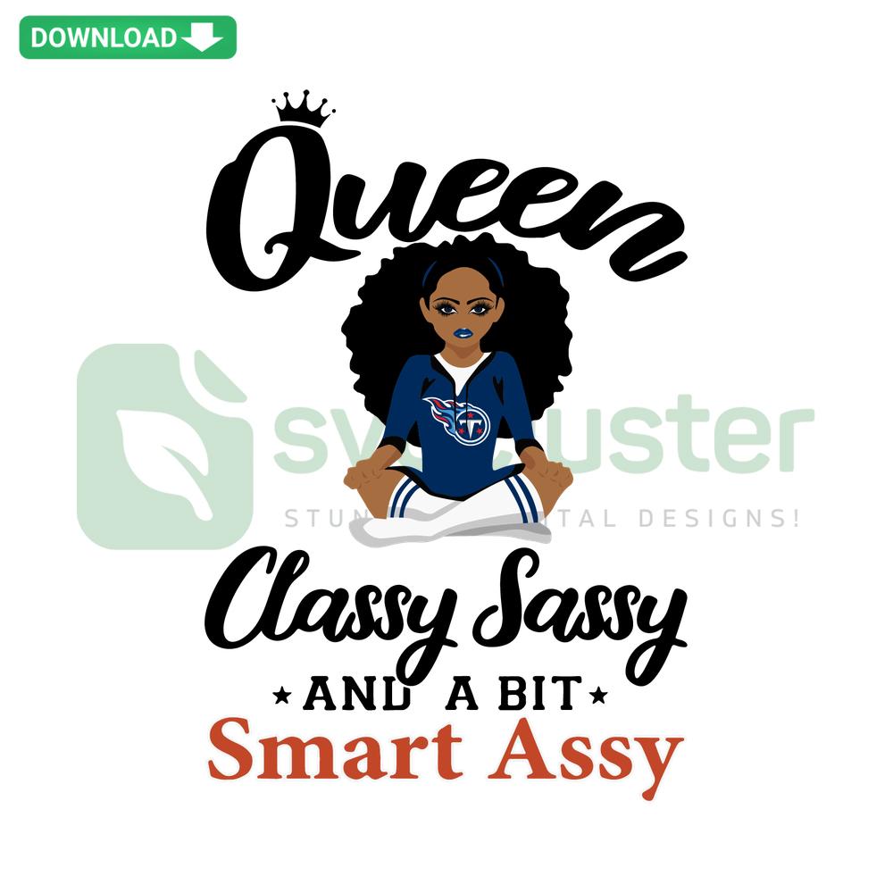 Tennessee Titans logo with elegant 'Queen Classy Sassy And A Bit Smart Assy' text design, perfect SVG for Cricut projects.
