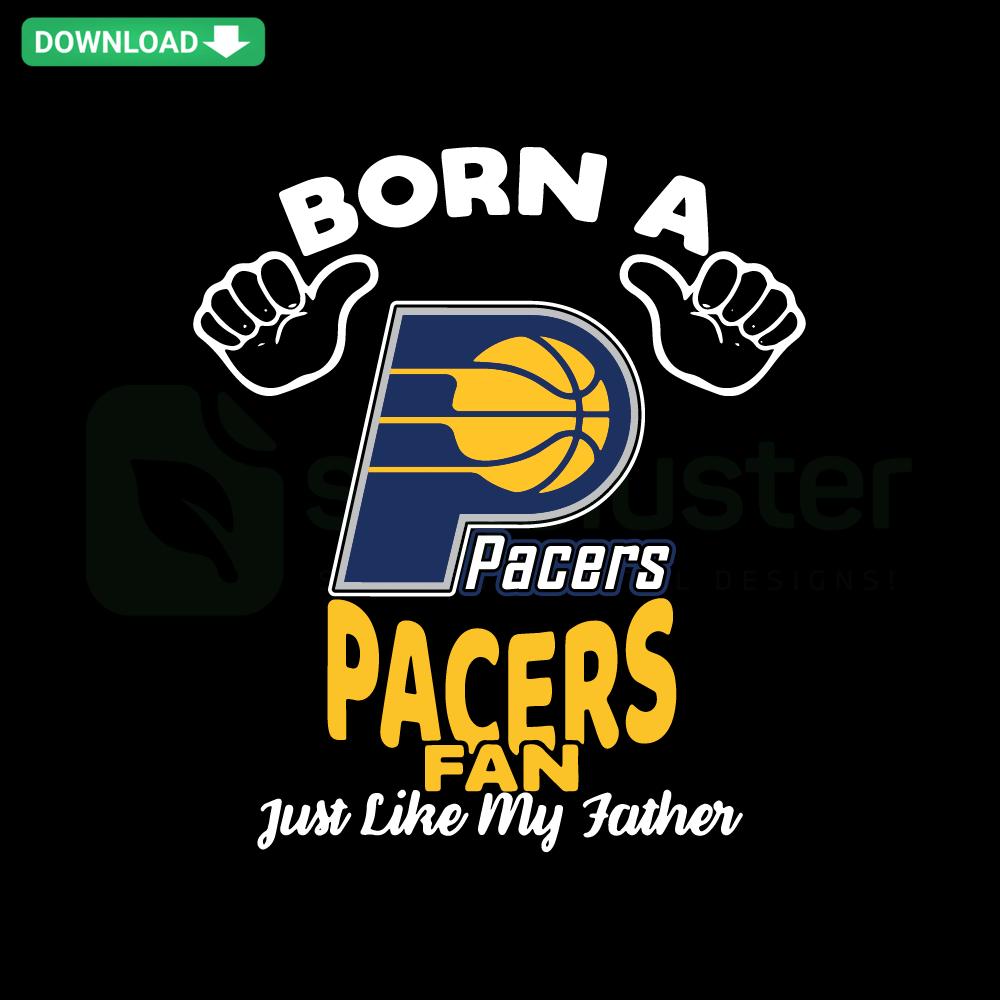 Born A Pacers Fan Just Like My Father SVG Clip Art; bold Indiana Pacers logo, father's legacy, sports fan design.