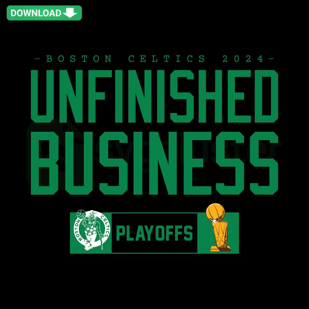 Boston Celtics 2024 Playoffs Unfinished Business SVG Design Download, digital design with team logo and playoff theme.