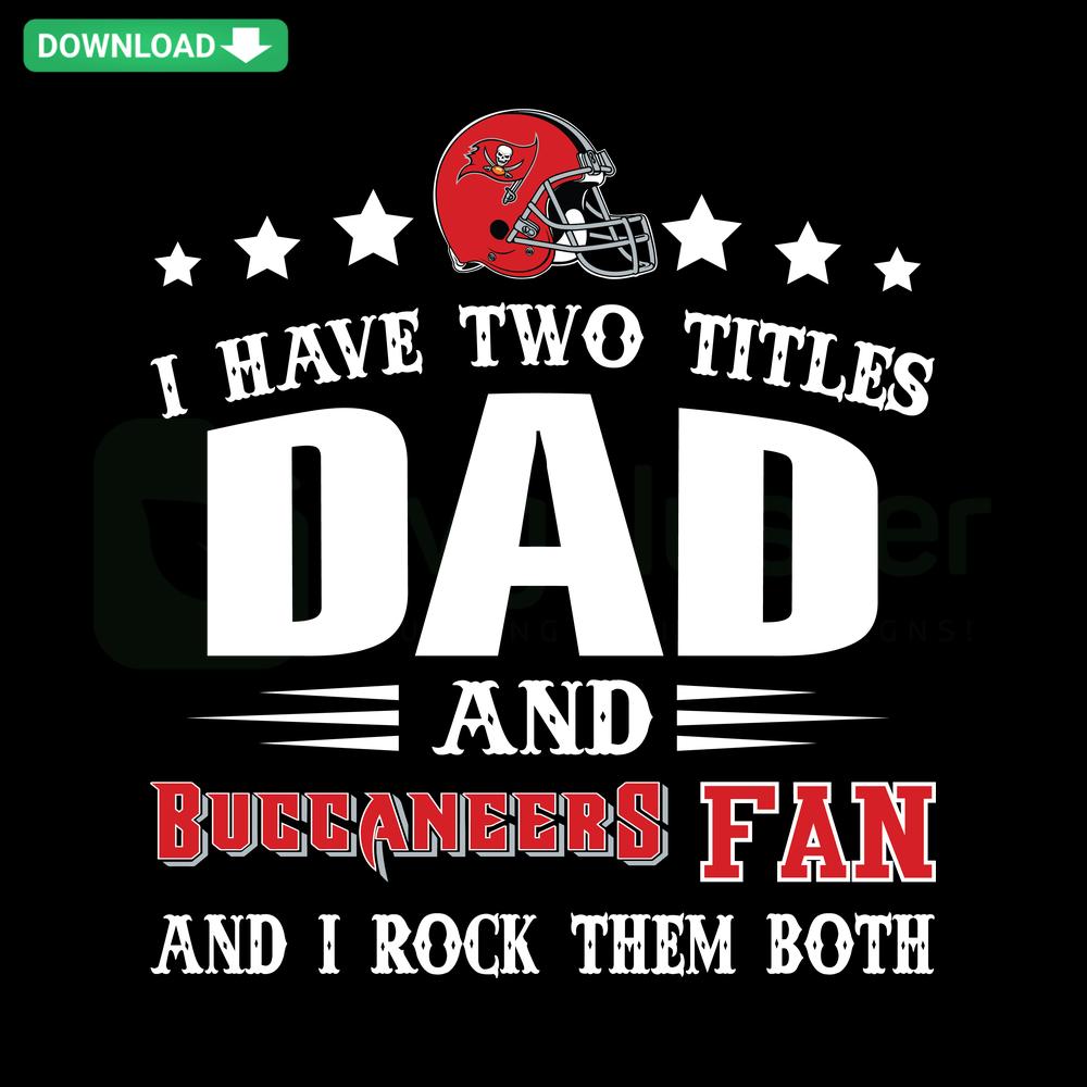 I Have Two Titles Dad And Buccaneers Fan SVG: Creative Digital Design for Sports Enthusiasts and Dads, Unique Fan SVG Artwork